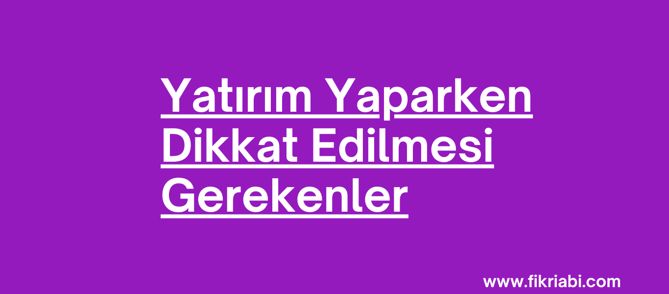 Yatırım Yaparken